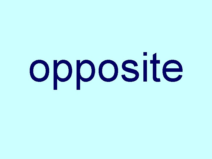 opposite 