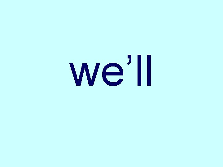 we’ll 