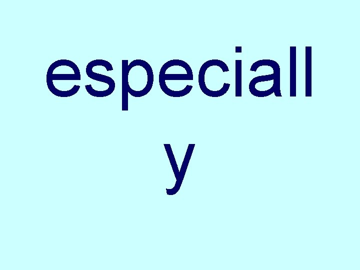 especiall y 