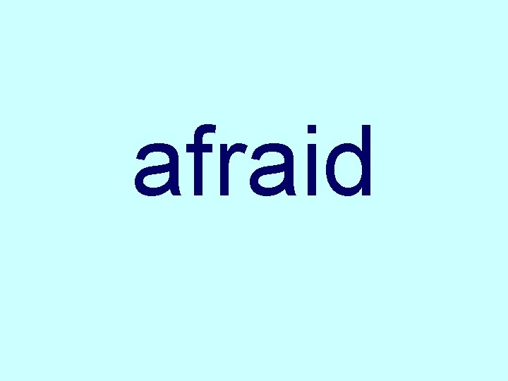 afraid 