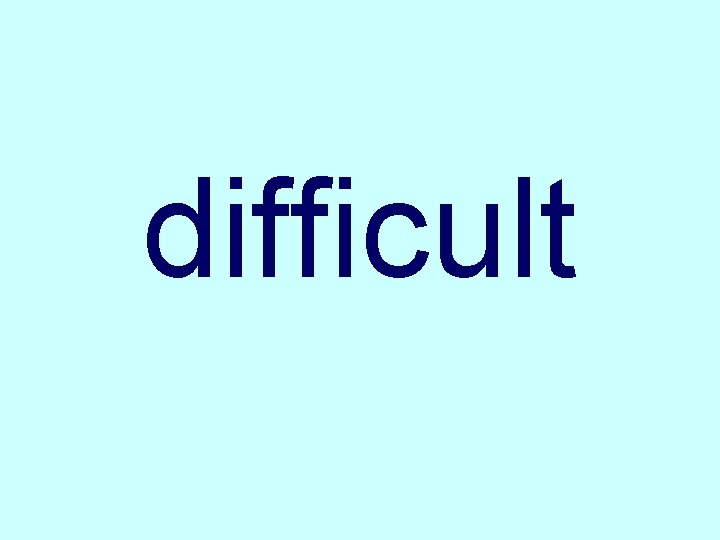 difficult 