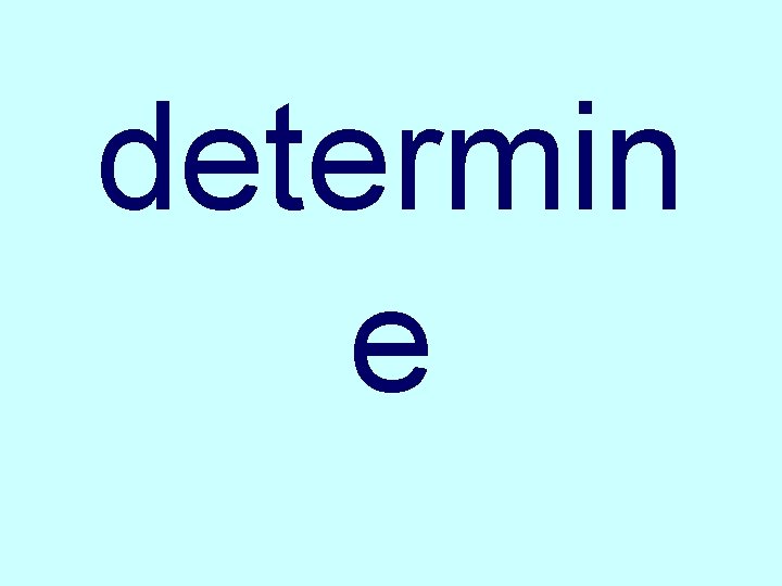 determin e 