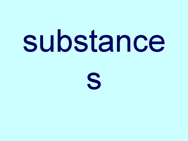 substance s 