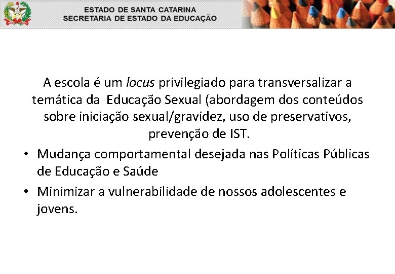 A escola é um locus privilegiado para transversalizar a temática da Educação Sexual (abordagem