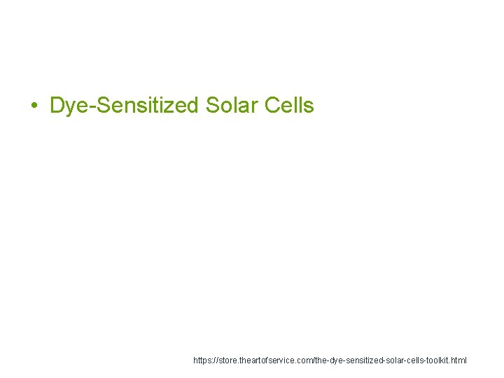  • Dye-Sensitized Solar Cells https: //store. theartofservice. com/the-dye-sensitized-solar-cells-toolkit. html 