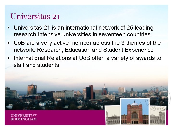 Universitas 21 § Universitas 21 is an international network of 25 leading research-intensive universities