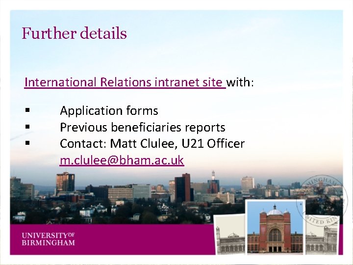 Further details International Relations intranet site with: § § § Application forms Previous beneficiaries