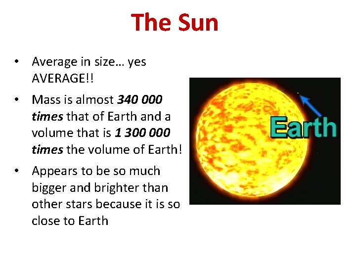 The Sun • Average in size… yes AVERAGE!! • Mass is almost 340 000