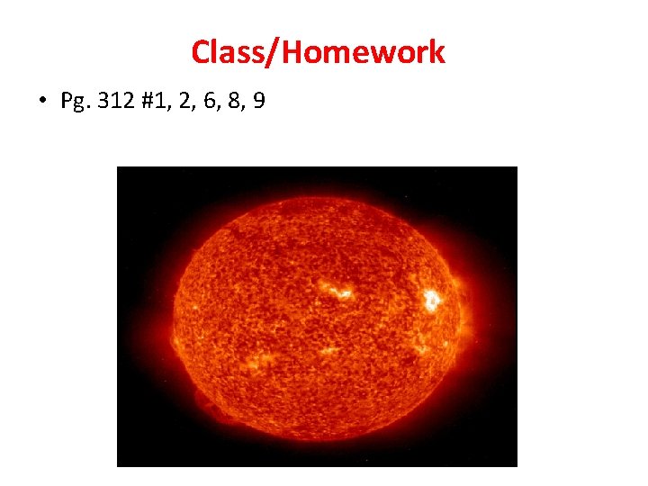 Class/Homework • Pg. 312 #1, 2, 6, 8, 9 