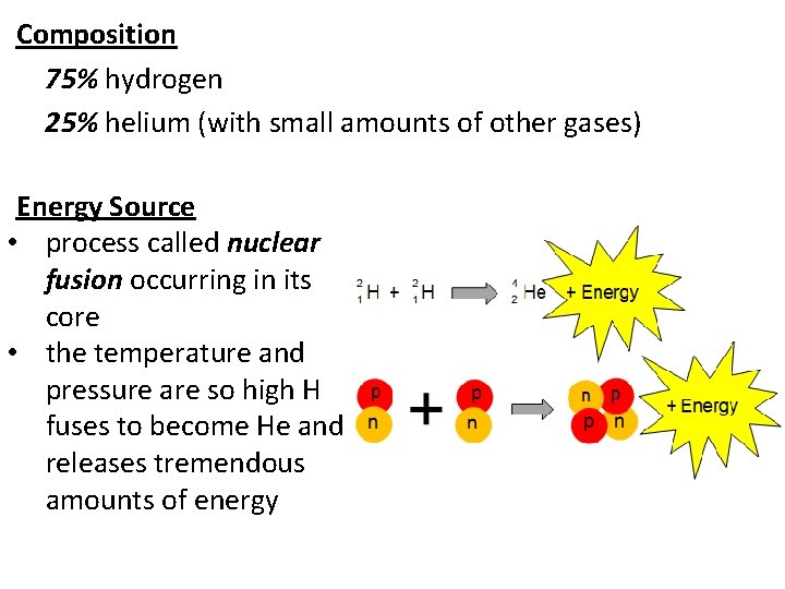 Composition 75% hydrogen 25% helium (with small amounts of other gases) Energy Source •