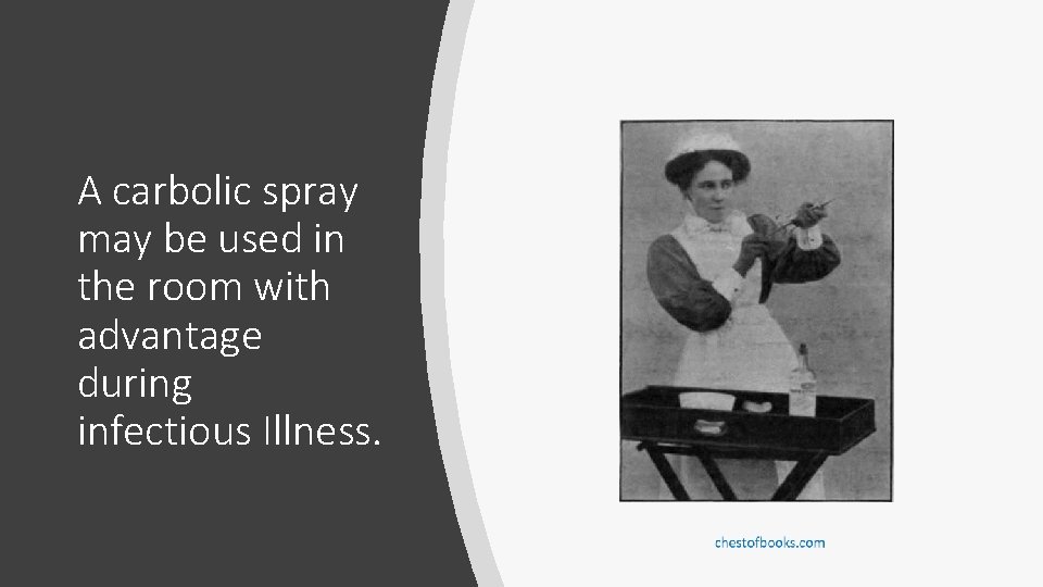 A carbolic spray may be used in the room with advantage during infectious Illness.