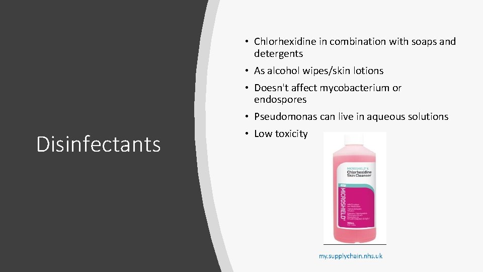  • Chlorhexidine in combination with soaps and detergents • As alcohol wipes/skin lotions