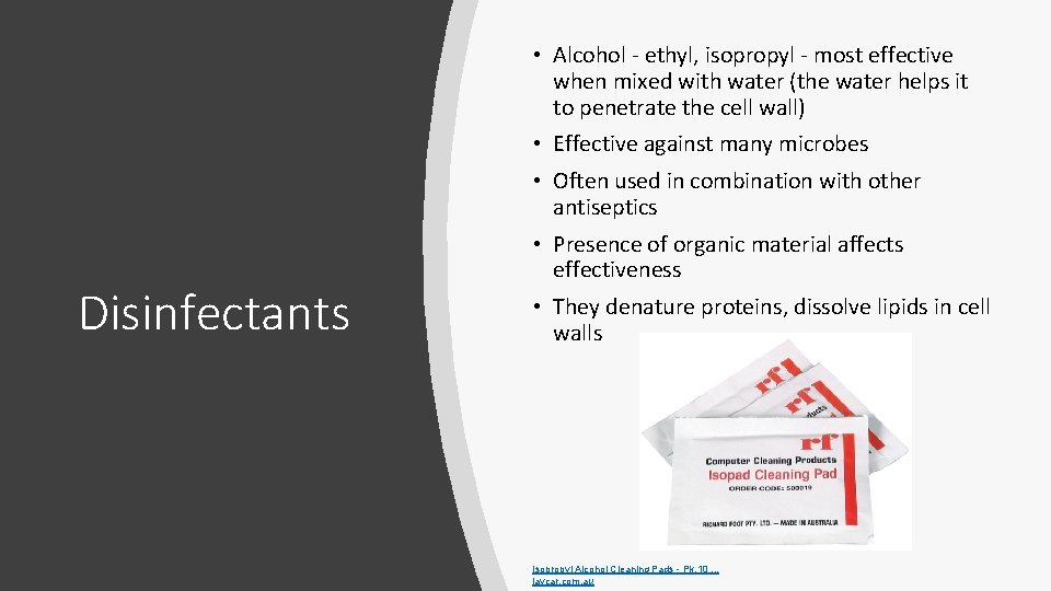  • Alcohol - ethyl, isopropyl - most effective when mixed with water (the