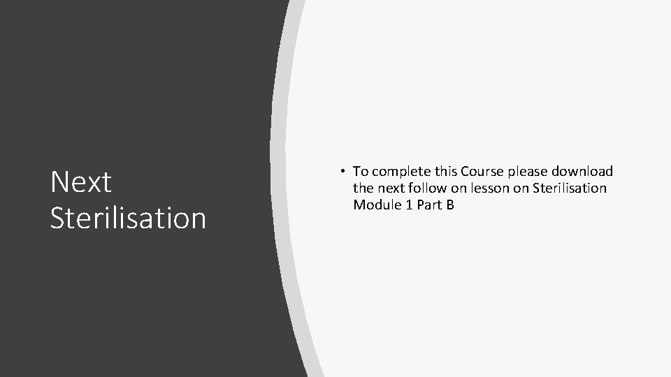 Next Sterilisation • To complete this Course please download the next follow on lesson