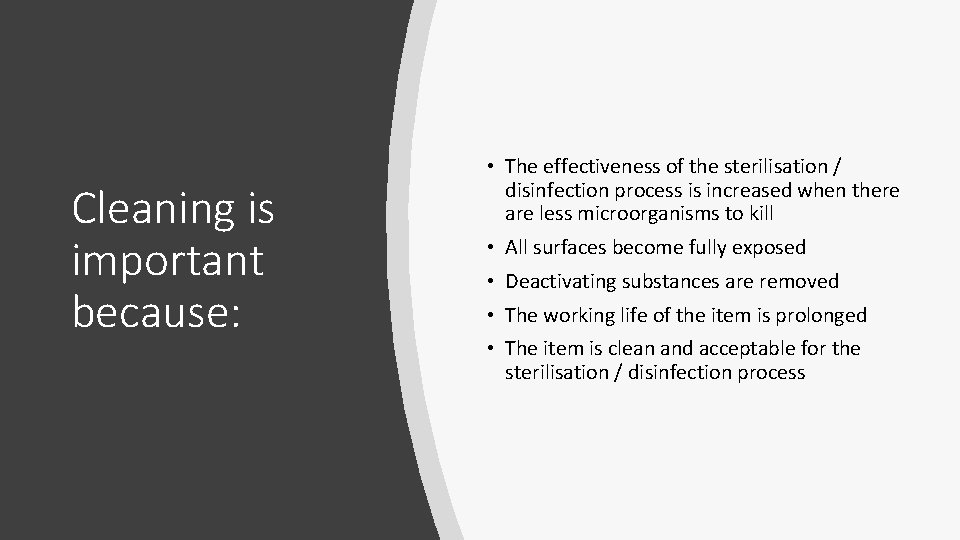 Cleaning is important because: • The effectiveness of the sterilisation / disinfection process is