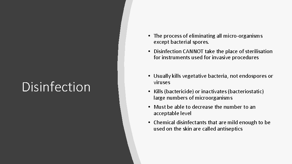  • The process of eliminating all micro-organisms except bacterial spores. • Disinfection CANNOT