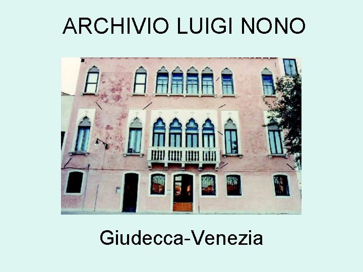 ARCHIVIO LUIGI NONO Giudecca-Venezia 