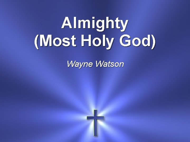 Almighty (Most Holy God) Wayne Watson 