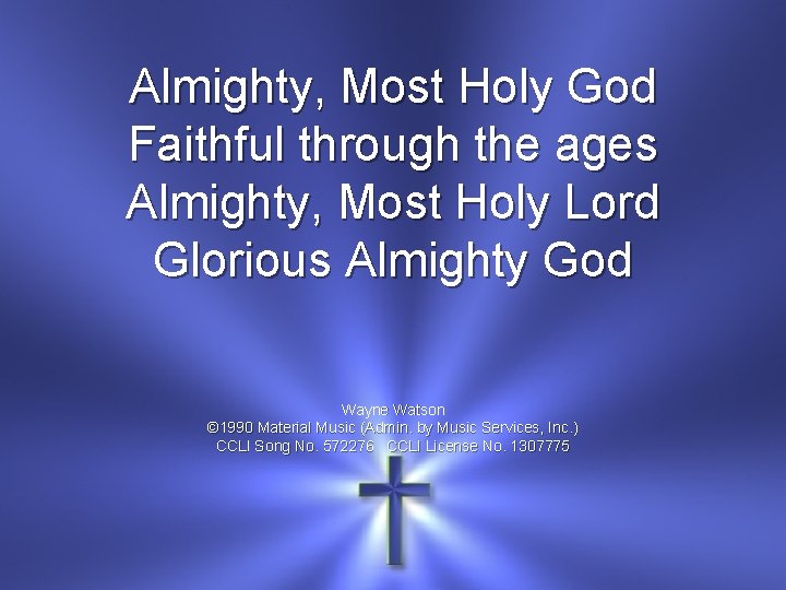 Almighty, Most Holy God Faithful through the ages Almighty, Most Holy Lord Glorious Almighty