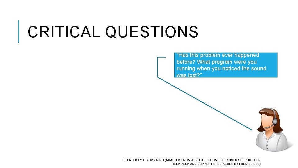 CRITICAL QUESTIONS “Has this problem ever happened before? What program were you running when CRITICAL QUESTIONS “Has this problem ever happened before? What program were you running when
