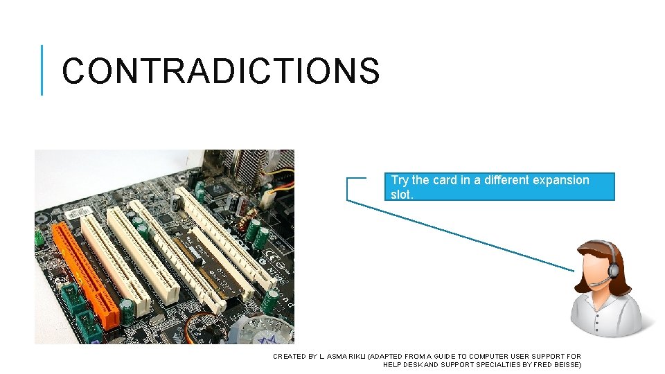 CONTRADICTIONS Try the card in a different expansion slot. CREATED BY L. ASMA RIKLI CONTRADICTIONS Try the card in a different expansion slot. CREATED BY L. ASMA RIKLI