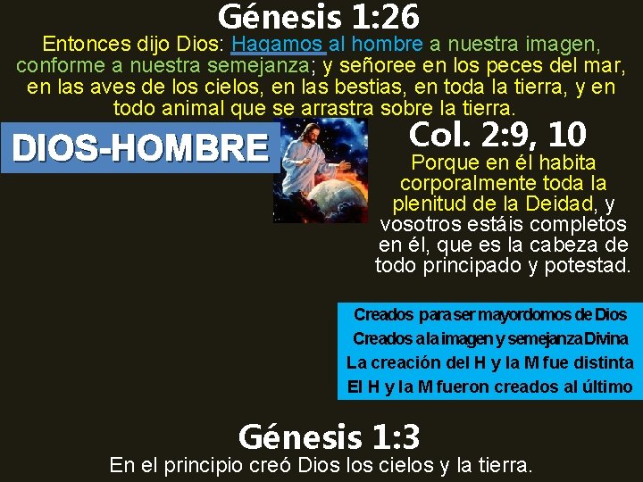 Génesis 1: 26 Entonces dijo Dios: Hagamos al hombre a nuestra imagen, conforme a