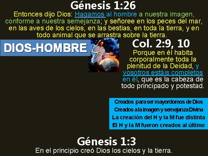 Génesis 1: 26 Entonces dijo Dios: Hagamos al hombre a nuestra imagen, conforme a