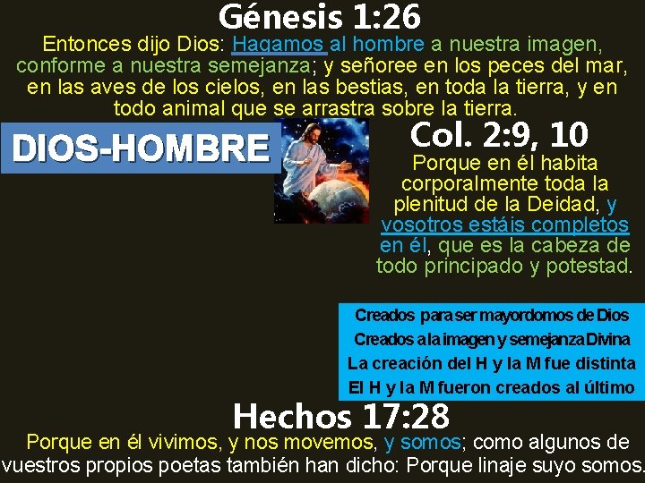 Génesis 1: 26 Entonces dijo Dios: Hagamos al hombre a nuestra imagen, conforme a