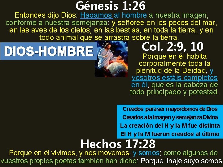 Génesis 1: 26 Entonces dijo Dios: Hagamos al hombre a nuestra imagen, conforme a