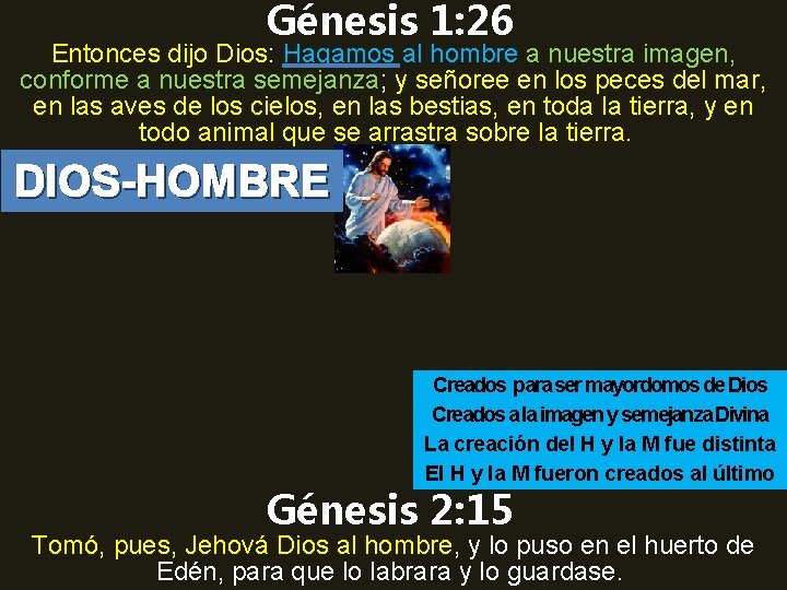 Génesis 1: 26 Entonces dijo Dios: Hagamos al hombre a nuestra imagen, conforme a