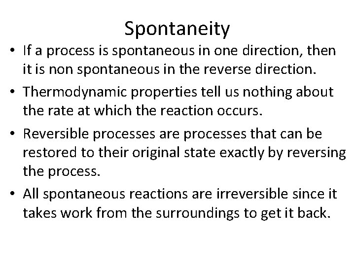 Spontaneity • If a process is spontaneous in one direction, then it is non