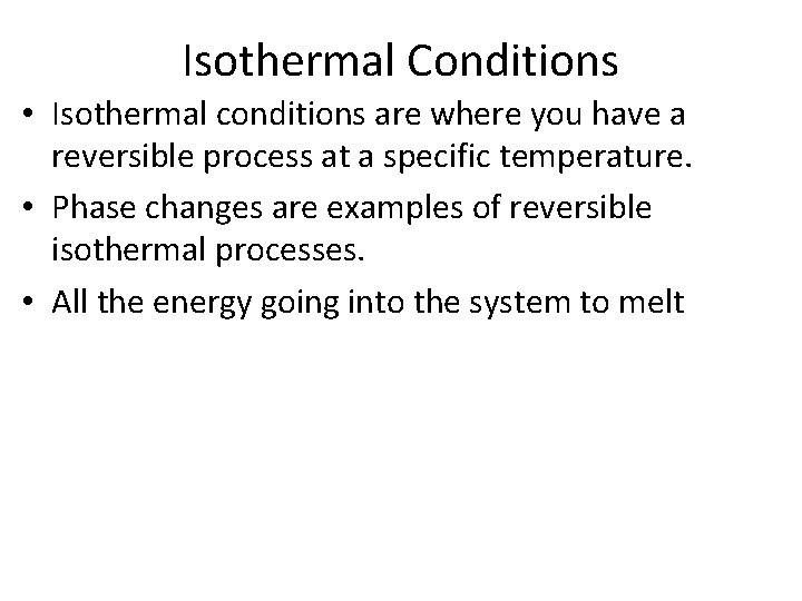 Isothermal Conditions • Isothermal conditions are where you have a reversible process at a