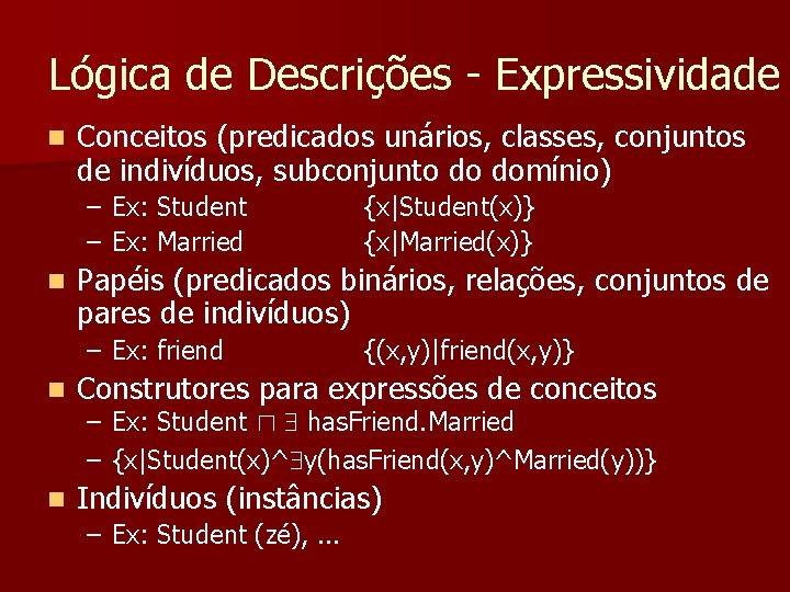 Lógica de Descrições - Expressividade n Conceitos (predicados unários, classes, conjuntos de indivíduos, subconjunto