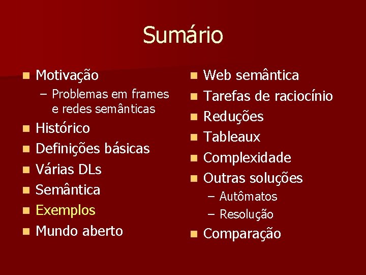 Sumário n Motivação – Problemas em frames e redes semânticas n n n Histórico