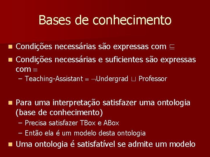 Bases de conhecimento n Condições necessárias são expressas com ⊑ n Condições necessárias e