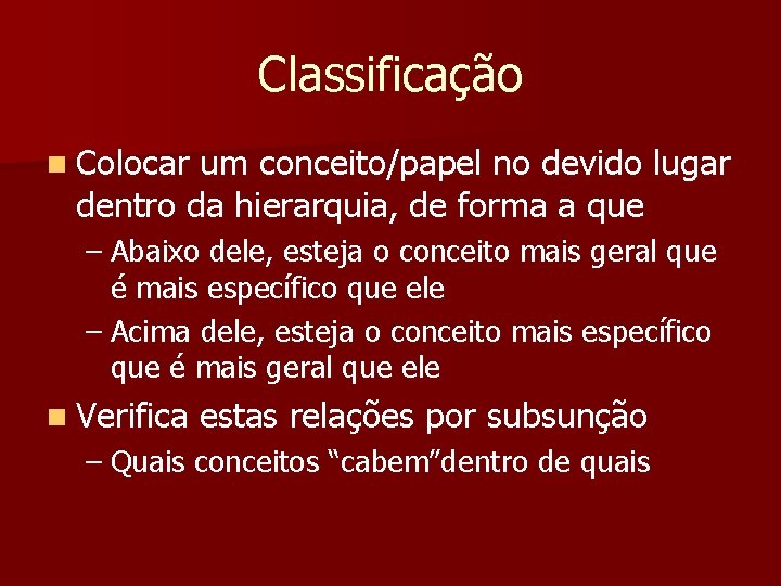 Classificação n Colocar um conceito/papel no devido lugar dentro da hierarquia, de forma a