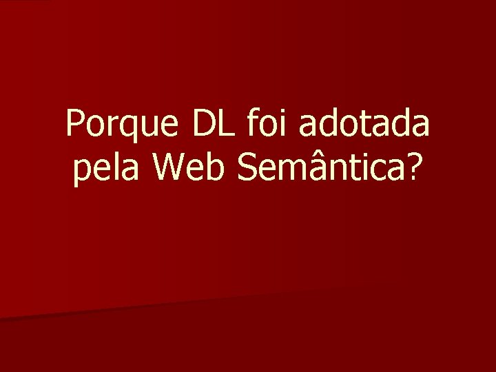 Porque DL foi adotada pela Web Semântica? 