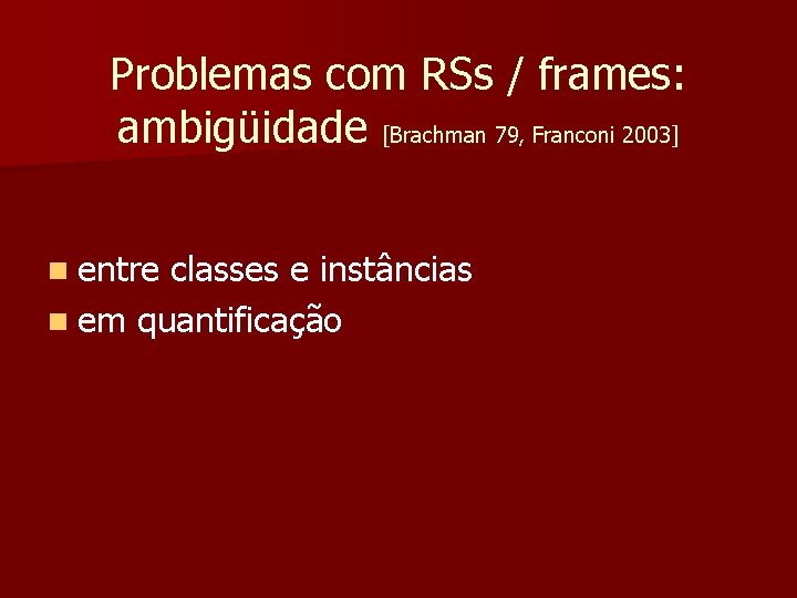 Problemas com RSs / frames: ambigüidade [Brachman 79, Franconi 2003] n entre classes e
