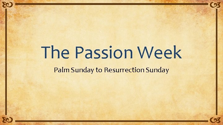 The Passion Week Palm Sunday to Resurrection Sunday 