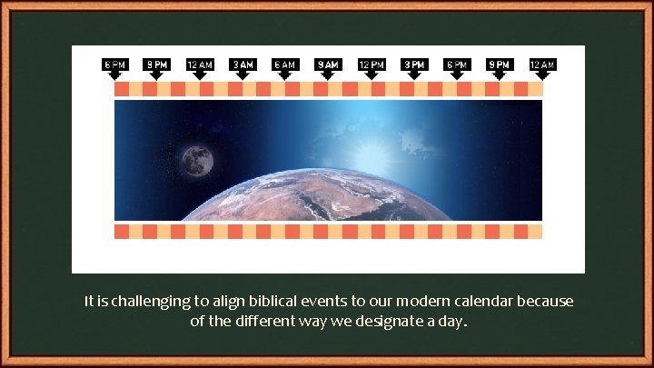 It is challenging to align biblical events to our modern calendar because of the