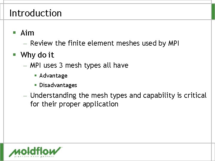 Introduction § Aim – Review the finite element meshes used by MPI § Why