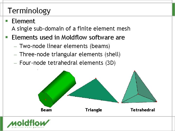 Terminology § Element A single sub-domain of a finite element mesh § Elements used
