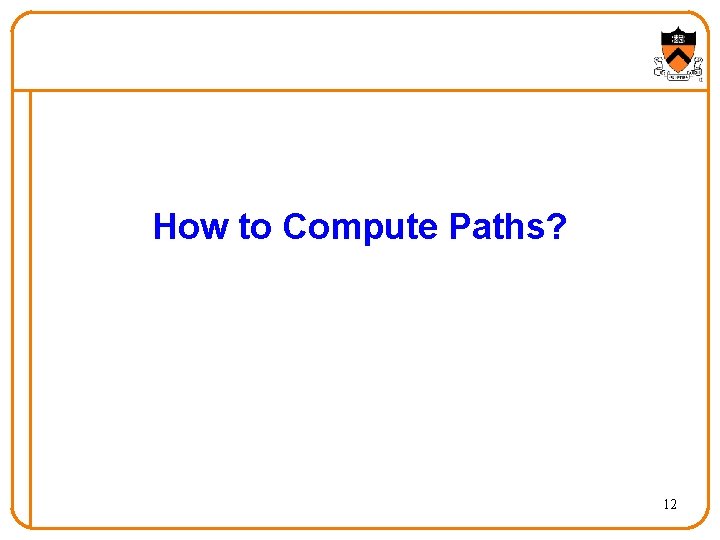 How to Compute Paths? 12 