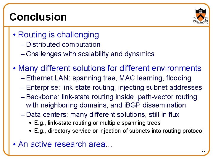 Conclusion • Routing is challenging – Distributed computation – Challenges with scalability and dynamics