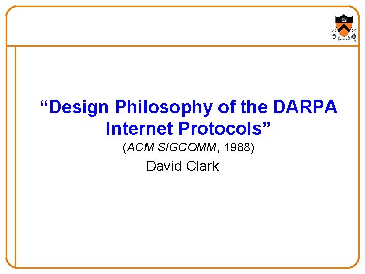 “Design Philosophy of the DARPA Internet Protocols” (ACM SIGCOMM, 1988) David Clark 