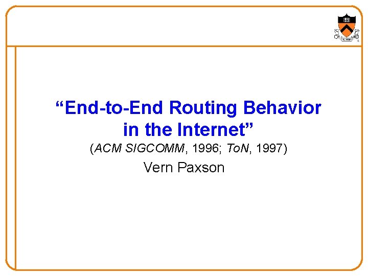 “End-to-End Routing Behavior in the Internet” (ACM SIGCOMM, 1996; To. N, 1997) Vern Paxson