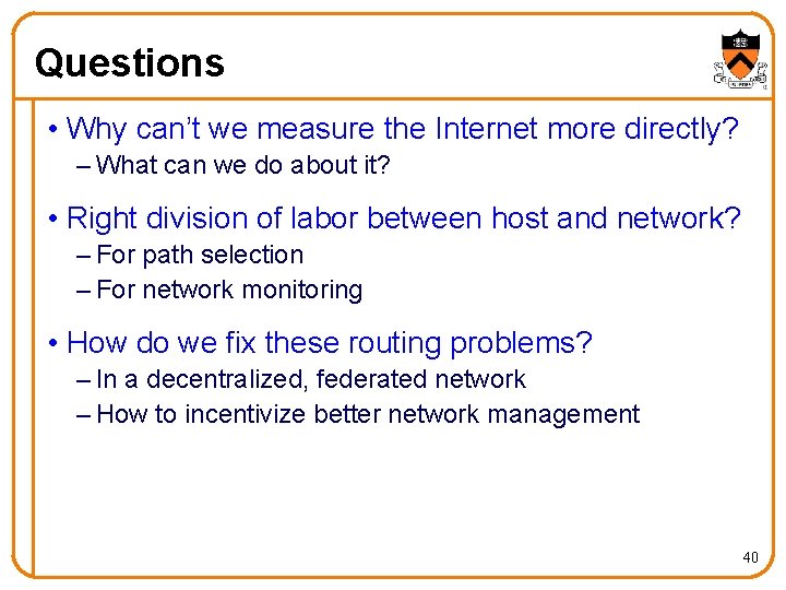 Questions • Why can’t we measure the Internet more directly? – What can we