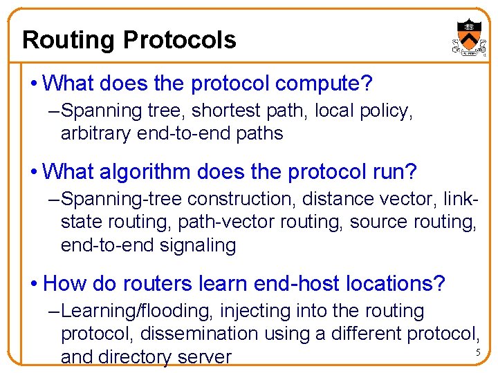 Routing Protocols • What does the protocol compute? – Spanning tree, shortest path, local