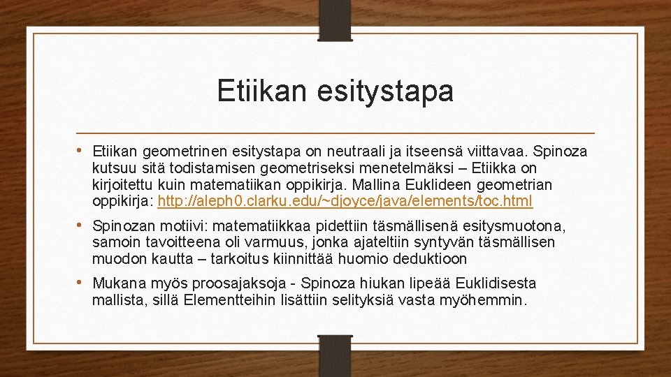 Etiikan esitystapa • Etiikan geometrinen esitystapa on neutraali ja itseensä viittavaa. Spinoza kutsuu sitä