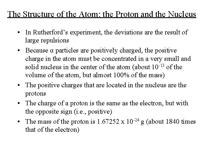 The Structure of the Atom: the Proton and the Nucleus • In Rutherford’s experiment,